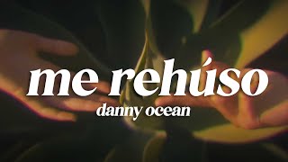 Danny Ocean - Me Rehúso (Letra)