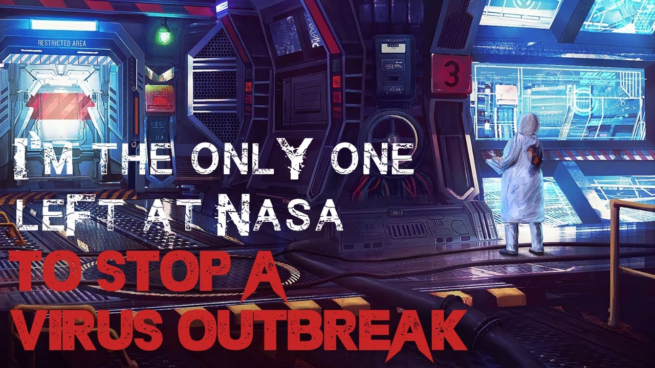 Sci-Fi Creepypasta: I'm The Only One Left At NASA To Stop A Virus Outbreak SCI-FI HORROR