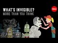 Exploring the Invisible