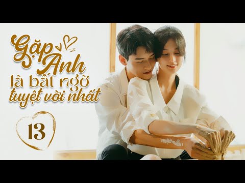 Phim Ngôn Tình Ngọt Ngào Cực Hay | GẶP ANH LÀ BẤT NGỜ TUYỆT VỜI NHẤT - Tập 13 | Linh Anh Media