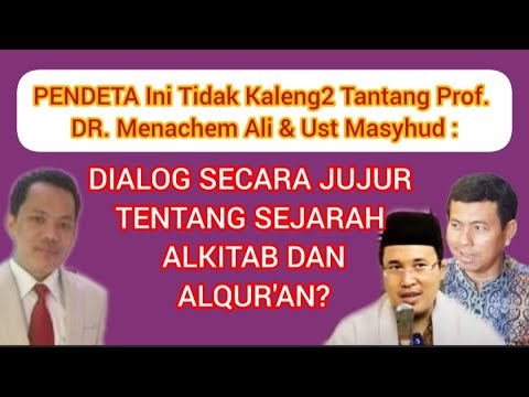 PDT PANGERAN MANURUNG TDK KALENG2 T4NT4NG MENACHEM ALI MASYHUD DIALOG JUJUR SEJARAH ALKITAB-ALQURAN?
