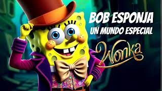 Bob Esponja canta Un Mundo Especial de Wonka