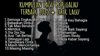 KUMPULAN LAGU POP GALAU TERBAIK 2025 + LIRIK LAGU || playlist lagu galau brutal 2025