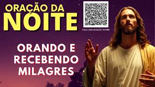 ORAÇÃO DA NOITE = ORANDO E RECEBENDO MILAGRES