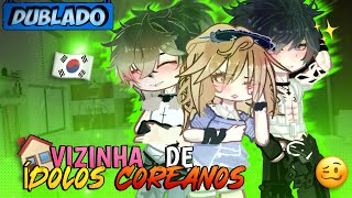 [DUBLADO] Vizinha De.. ÍDOLOS COREANOS? 🇰🇷🏛 | Mini Filme | Gacha Life