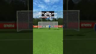 POV when your training goalie