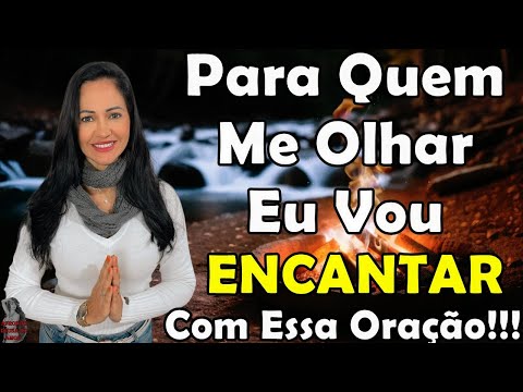 #Para Quem Me Olhar Eu Vou Encantar Com Essa Oração!!!