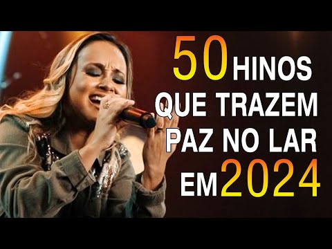 Louvores e Adoração 2024 - 50 Hinos para Sentir a Presença de Deus - Top Gospel, Hinos Evangélicos