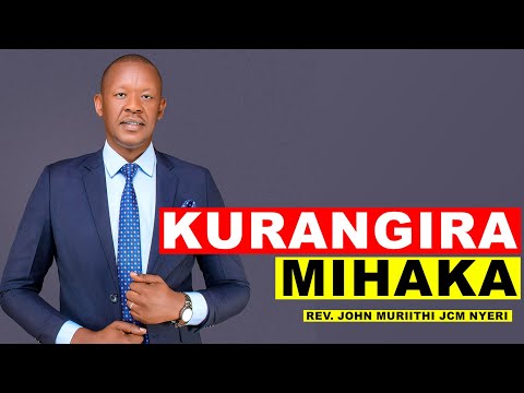 KURANGIRA MIHAKA | REV. JOHN MURIITHI JCM NYERI