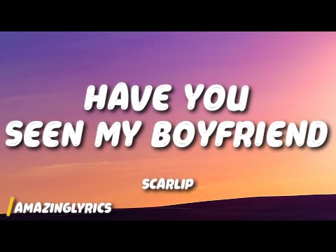 ScarLip - have you seen my boyfriend (Lyrics) ft. zeddy will
