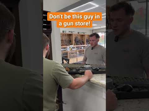 Don’t be this guy in a gun store!