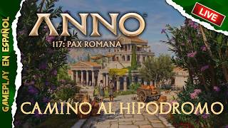 ANNO 117: Pax Romana | Camino al Hipódromo - Dia 3
