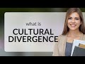 Cultural Divergence and Its Impacts