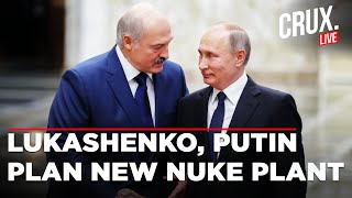 LIVE | Lukashenko Seals Deal With Putin On Second Russian Nuclear Power Plant In Belarus | Crux
