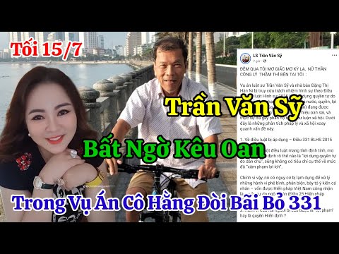 Tối 15/7 Nóng Trần Văn Sỹ Bất Ngờ Kêu Oan Trong Vụ Cô Hằng