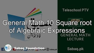 General Math 10 Square root of Algebraic Expressions