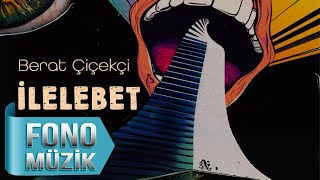 Berat Çiçekçi - İlelebet (Official Lyric Video)