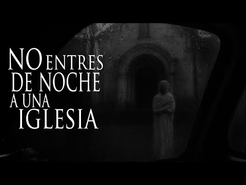 NUNCA ENTRES A UNA IGLESIA POR LA NOCHE (HISTORIA DE HORROR)