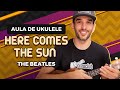 Videoaula HERE COMES THE SUN (aula de ukulele)