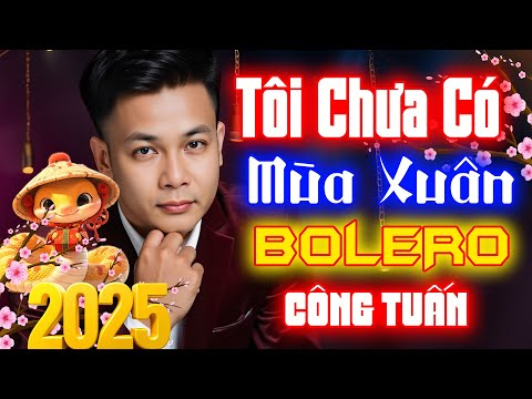 Tôi Chưa Có Mùa Xuân - Công Tuấn | Rumba Hải Ngoại Hay Vượt Thời Gian