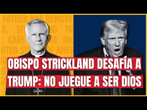 Obispo Strickland desafía a Trump: No juegue a ser Dios