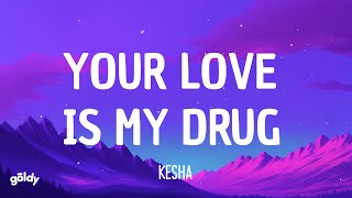 Kesha - Your Love Is My Drug (Lyrics)