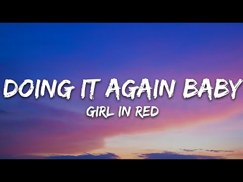 girl in red - DOING IT AGAIN BABY (Lyrics)