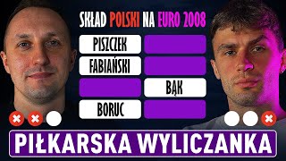 Wymień SKŁAD POLSKI EURO 2008 - nowa piłkarska WYLICZANKA! MAX 3x SKUCIA 