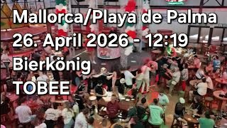 Mallorca/Playa de Palma 26. April 2026 - 12:19 Bierkönig TOBEE 