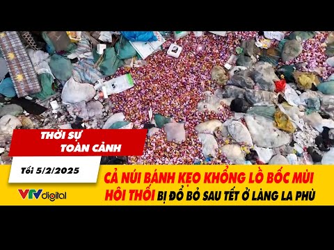 Thời sự toàn cảnh tối 5/2: Cả núi bánh kẹo khổng lồ bốc mùi hôi thối bị đổ bỏ sau Tết ở làng La Phù