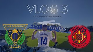 Vlog 3, Leganés 🤍💙 VS Girona ❤️💛, cumpliendo un sueño.