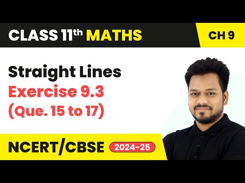 Straight Lines - Exercise 9.3 (Que. 15 to 17) | Class 11 Maths Chapter 9 | CBSE 2024-25