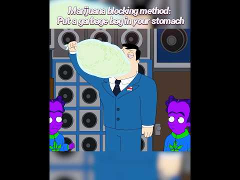 Marijuana blocking method: Put a garbage bag in your stomach