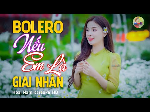 Nếu Em Là Giai Nhân, Nếu em là giai nhân em yêu… Lk Bolero Mới Nhất Nghe Cực Thấm