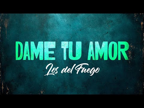 Dame tu amor - Los Del Fuego