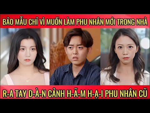 Bảo mẫu muốn làm phu nhân trong gia đình tài phiệt liền r-a t-a-y rồi d-à-n cảnh như mình bị h-ạ-i