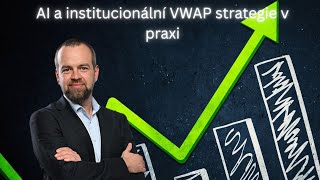 AI a institucionální VWAP strategie v praxi | Roman Dvořák
