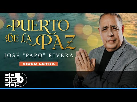 Puerto De La Paz, Jose "Papo" Rivera - Video Letra