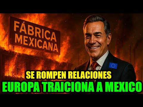 EUROPA TRAICIONA a MEXICO y ELIMINA IMPORTANTES FABRICAS de AUTOS
