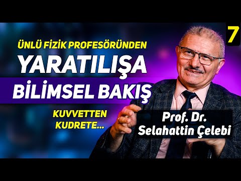 Ünlü Fizik Profesöründen Yaratılışa Bilimsel Bakış - Kuvvetten Kudrete - Prof. Dr. Selahattin Çelebi