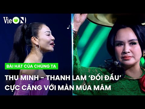 Thu Minh - Thanh Lam ‘đối đầu ’cực căng với màn múa mâm | Bài Hát Của Chúng Ta