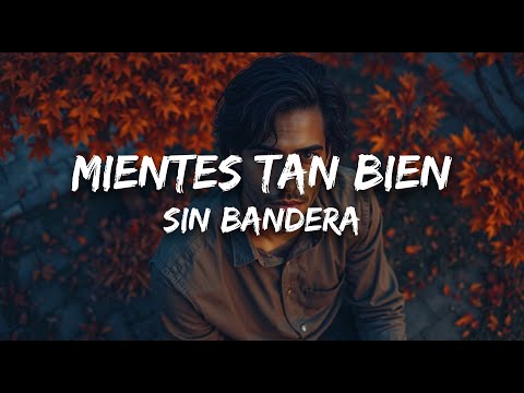 Sin Bandera - Mientes Tan Bien (Letra)