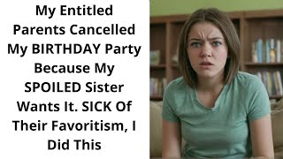 My Entitled Parents CANCEL my BIRTHDAY because of my SPOILED Younger Brother - Reddit Podcast
