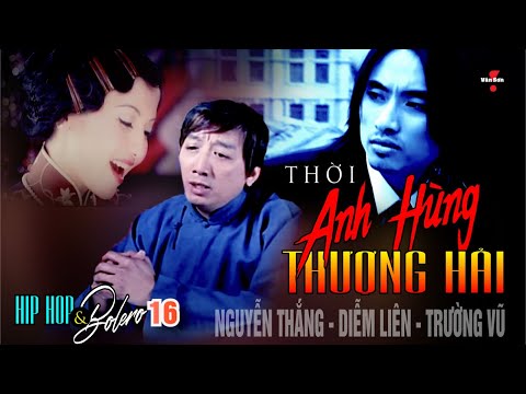 🌹VAN SON Hip Hop & Bolero 16 - THỜI THƯỢNG HẢI ANH HÙNG@VanSon