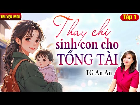 Kim Thanh đọc truyện: Thay chị sinh con cho tổng tài Tập 1| Truyện ngôn tình hay