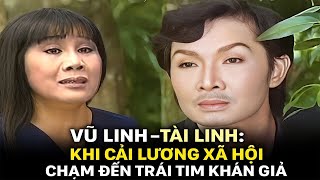 Vũ Linh – Tài Linh: Khi Cải Lương Xã Hội Chạm Đến Trái Tim Khán Giả