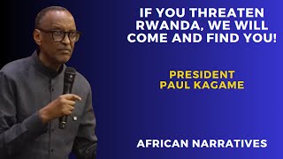 If You Threaten Rwanda, We Will Come And Find You | President Paul Kagame