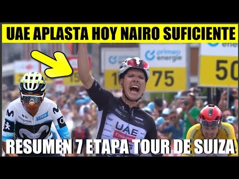 RESUMEN 7 ETAPA TOUR de SUIZA 2025 UAE APLASTA HOY NAIRO Quintana SUFICIENTE TOUR de SUISSE 2025