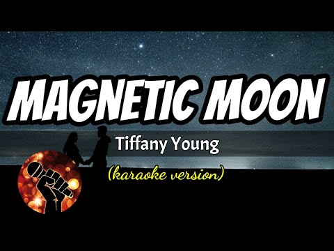 MAGNETIC MOON – TIFFANY YOUNG (karaoke version)