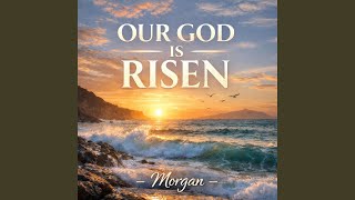 Our God Is Risen
